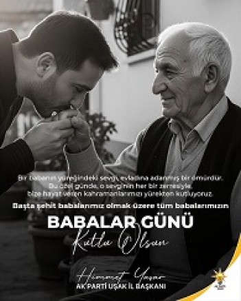 AK PARTİ UŞAK İL BAŞKANI HİMMET YAŞAR'DAN BABALAR GÜNÜ KUTLAMASI