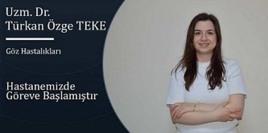 Göz Hastalıkları Hekimi Uzm. Dr. Türkan Özge TEKE