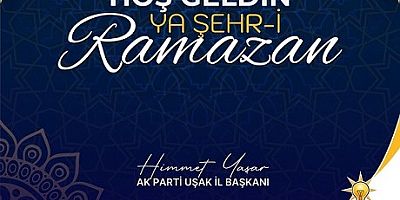 AK PARTİ UŞAK İL BAŞKANLIĞININ HOŞ GELDİN RAMAZAN MESAJI