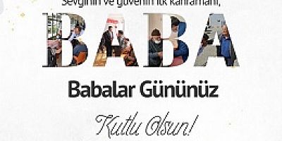 AK PARTİ UŞAK MİLLETVEKİLİ İSMAİL GÜNEŞ'İN BABALAR GÜNÜ MESAJI