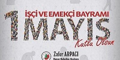 BANAZ BELEDİYE BAŞKANI ZAFER ARPACI'NIN 1 MAYIS MESAJI