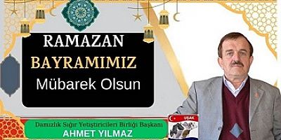 DAMIZLIK SIĞIR YETİŞTİRİCİLERİ BİRLİĞİ BAŞKANI AHMET YILMAZ'IN BAYRAM MESAJI
