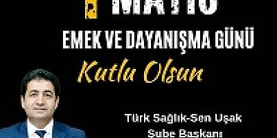 TÜRK SAĞLIK SEN UŞAK ŞUBE BAŞKANI ÖZKUK'TAN 1 MAYIS MESAJI
