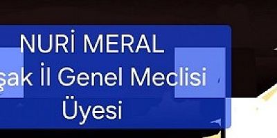 UŞAK İL GENEL MECLİS ÜYESİ NURİ MERAL'DEN 1 MAYIS MESAJI
