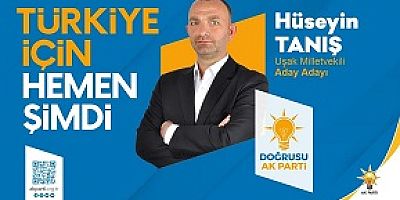 UŞAK SERAMİK SAHİBİ HÜSEYİN TANIŞ AK PARTİ DEN ADAY  ADAYI