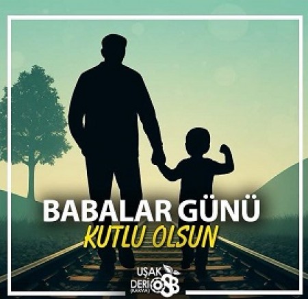 Uşak Deri Karma Organize Sanayi Bölgesİ'nin Babalar Günü  Mesajı